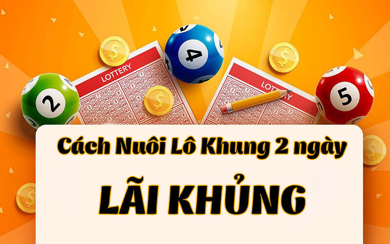 Bắt lô khung 2 ngày đơn giản, hiệu quả cao, thu lãi khủng