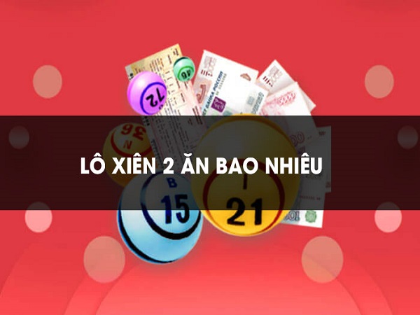 Tỷ lệ trả thưởng lô xiên 2 là khá cao