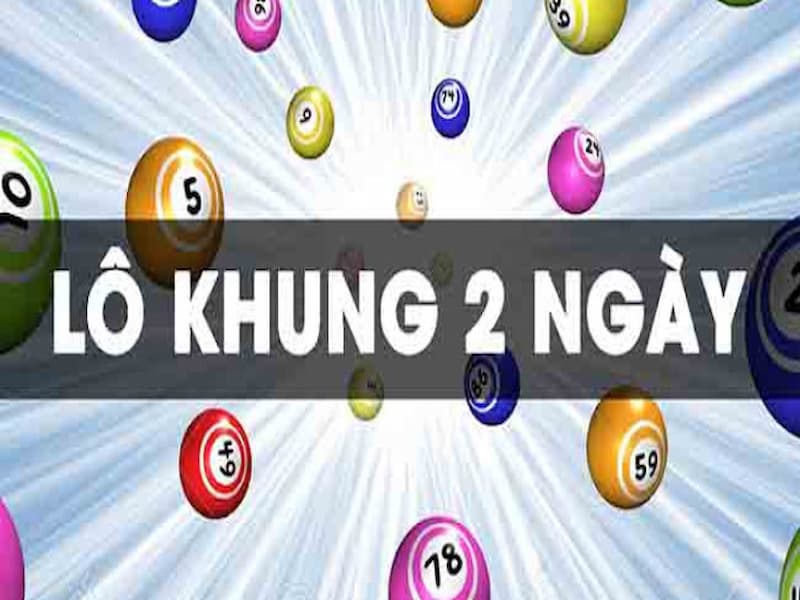 Nuôi lô khung 2 ngày một cách thông minh để thu được giải thưởng khủng