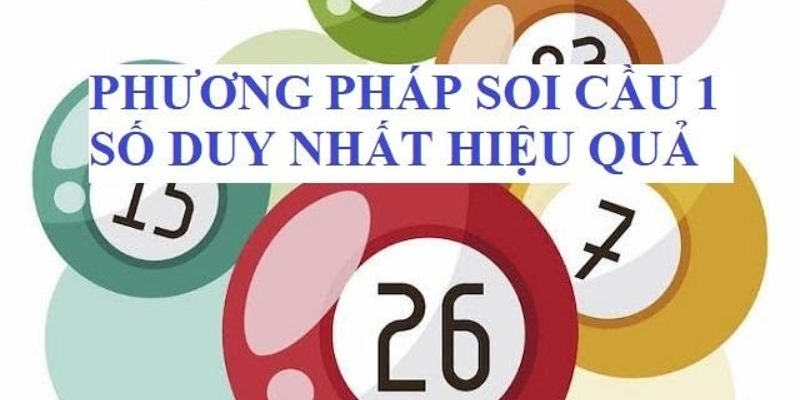 Dự đoán soi cầu duy nhất 1 số