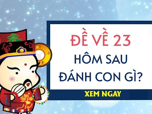 Đề về 23 hôm sau đánh con gì có nhiều cách phân tích và suy đoán