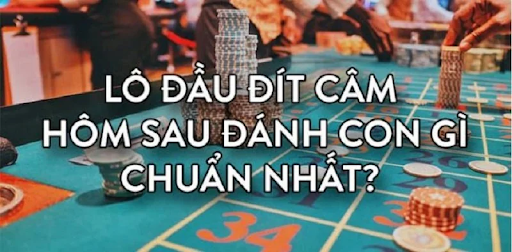 Kinh nghiệm đầu đít câm đánh lô gì vào ngày hôm sau chuẩn nhất